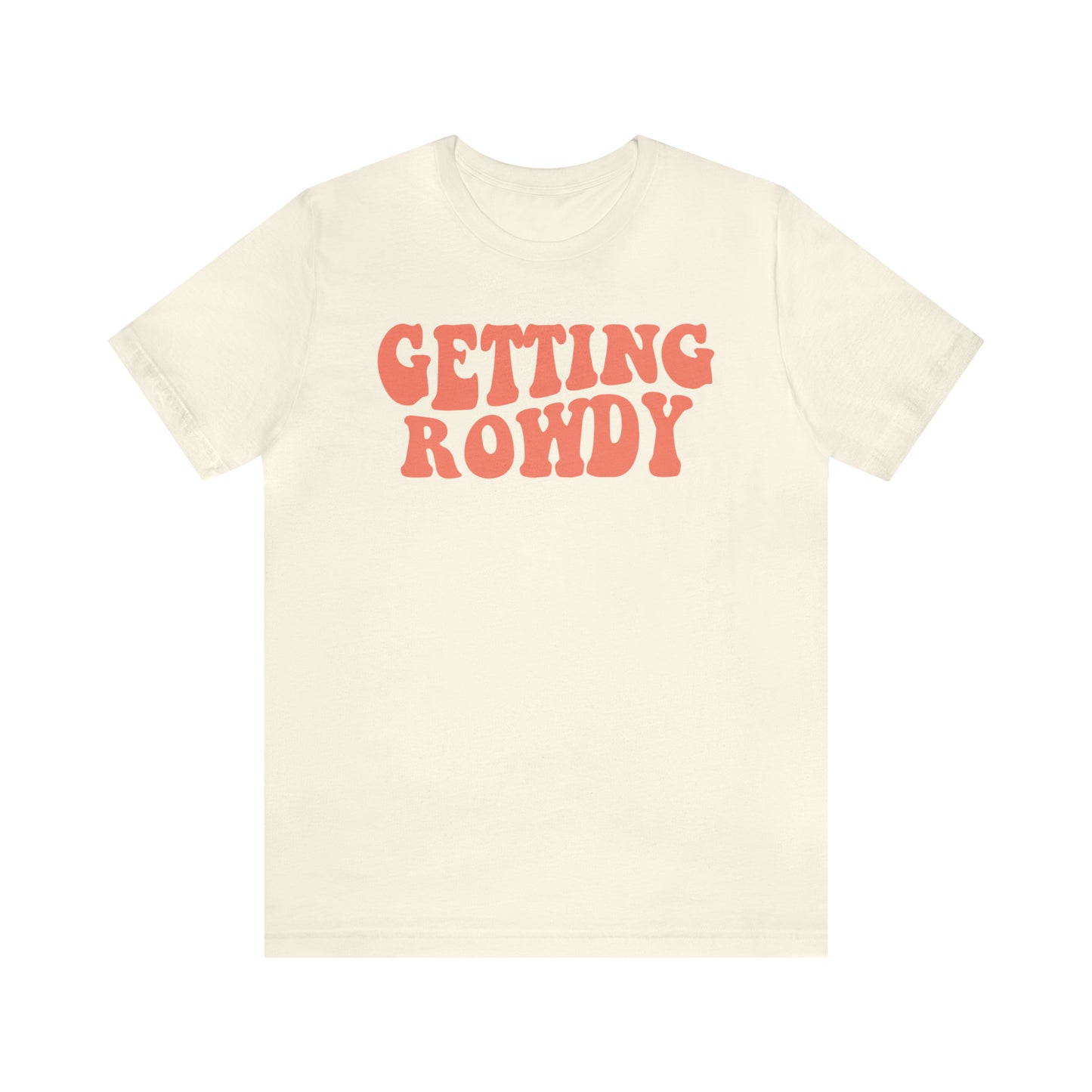 Getting Rowdy Tee