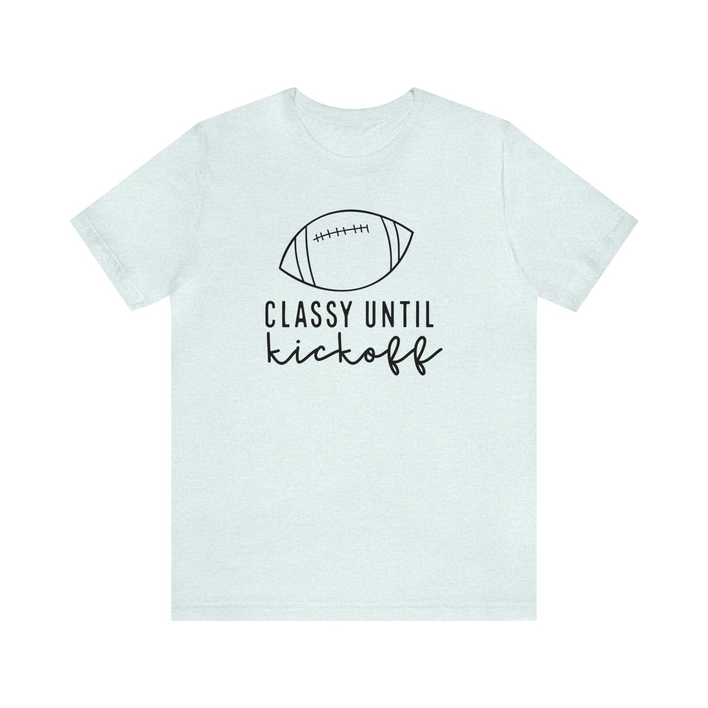 Classy Until Kickoff Tee