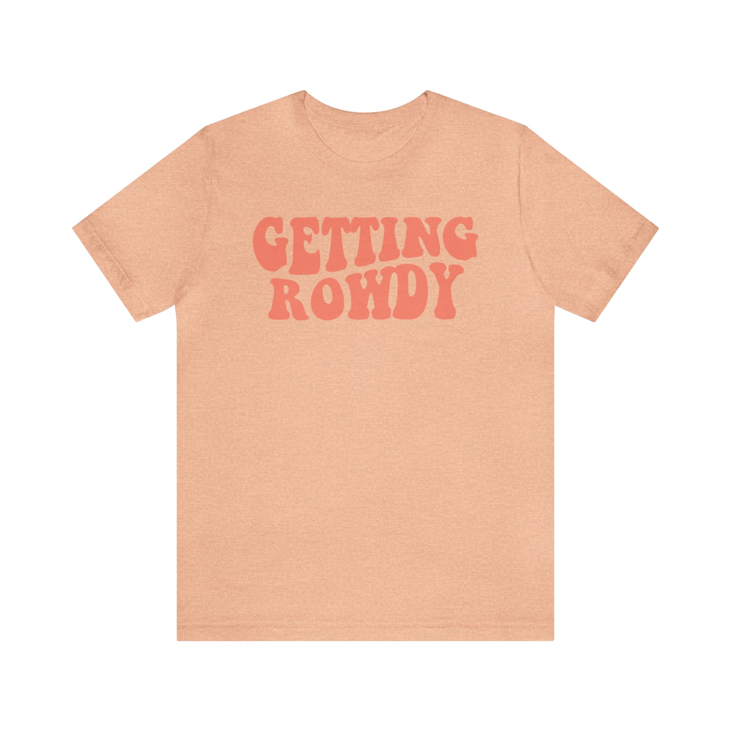 Getting Rowdy Tee