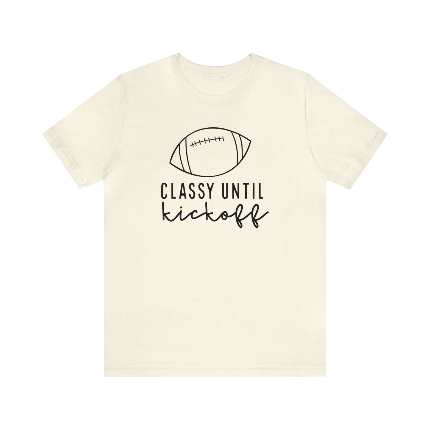 Classy Until Kickoff Tee