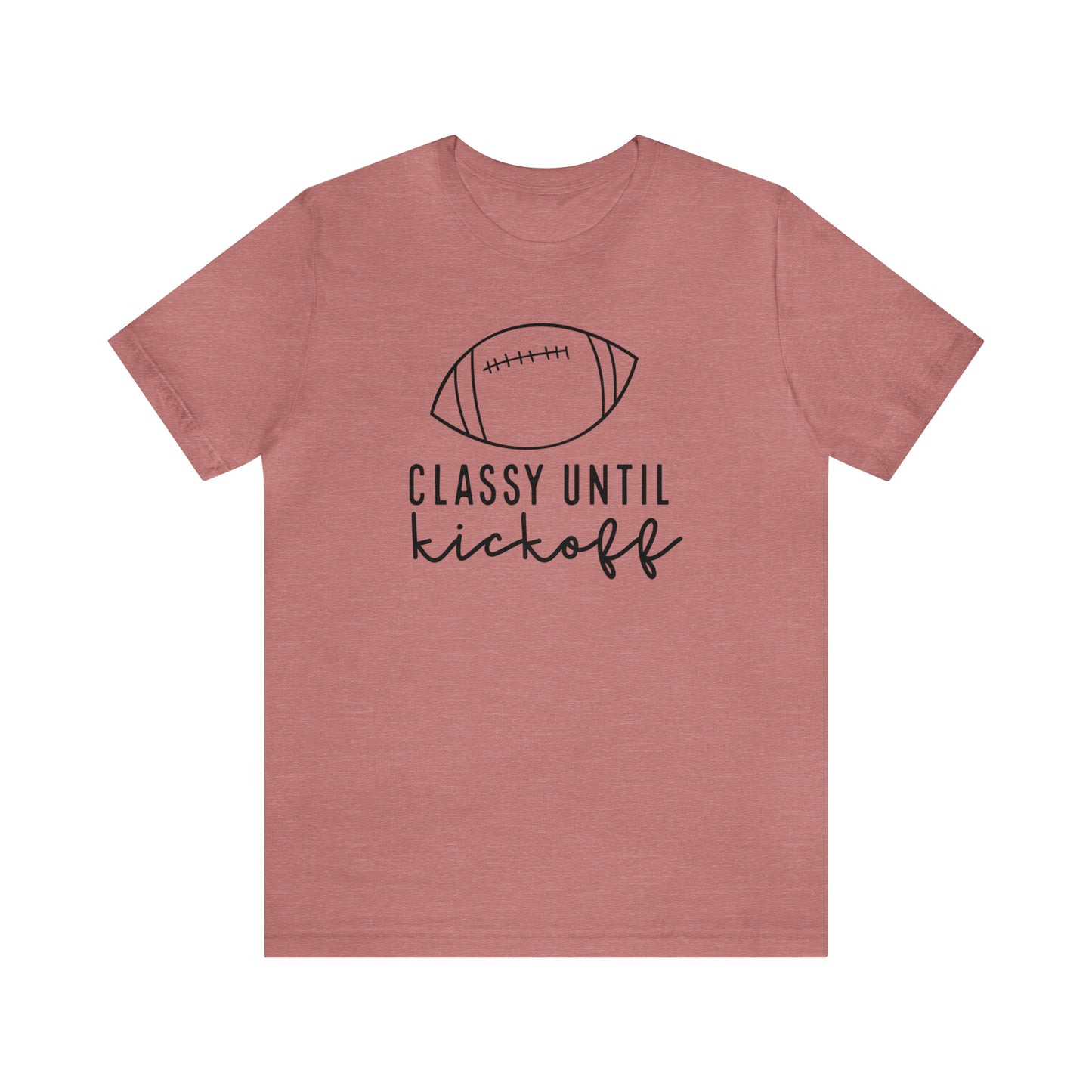 Classy Until Kickoff Tee