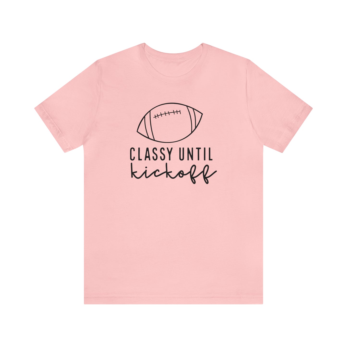 Classy Until Kickoff Tee