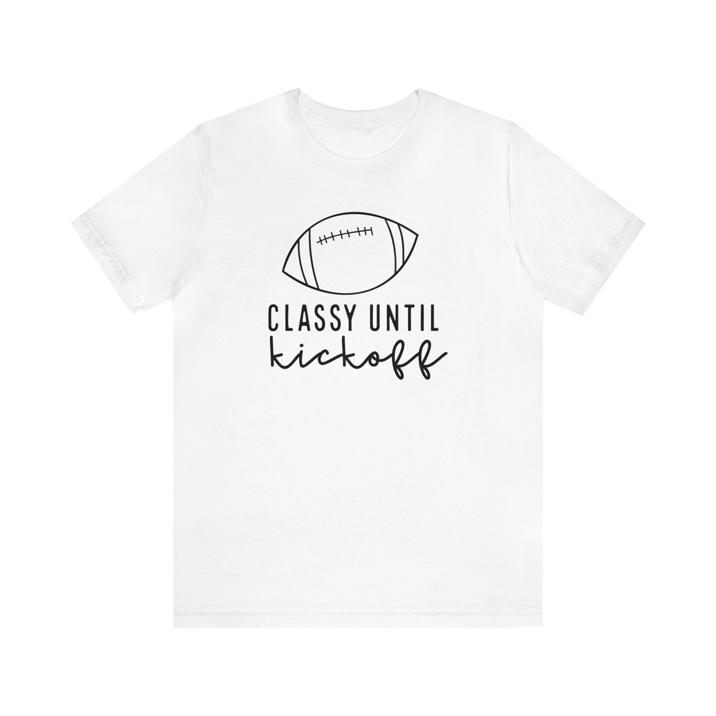 Classy Until Kickoff Tee